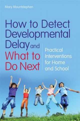 Książka How to Detect Developmental Delay and What to Do Next Mary Mountstephen