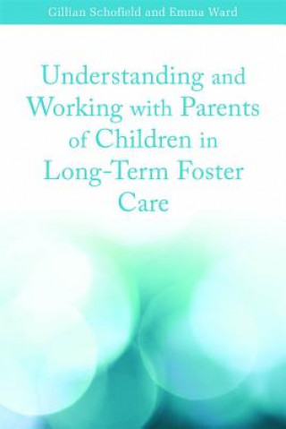 Книга Understanding and Working with Parents of Children in Long-Term Foster Care Gillian Scholfield