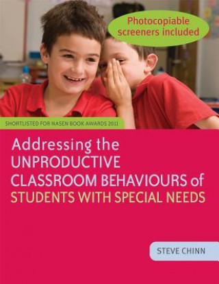 Книга Addressing the Unproductive Classroom Behaviours of Students with Special Needs Steve Chinn