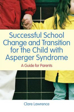 Kniha Successful School Change and Transition for the Child with Asperger Syndrome Clare Lawrence