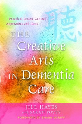 Kniha Creative Arts in Dementia Care Jill Hayes