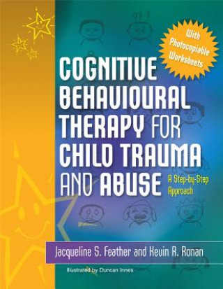 Książka Cognitive Behavioural Therapy for Child Trauma and Abuse Jacqueline S Feather