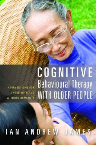 Kniha Cognitive Behavioural Therapy with Older People Ian Andrew James