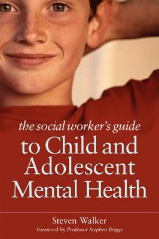 Könyv Social Worker's Guide to Child and Adolescent Mental Health Steven Walker