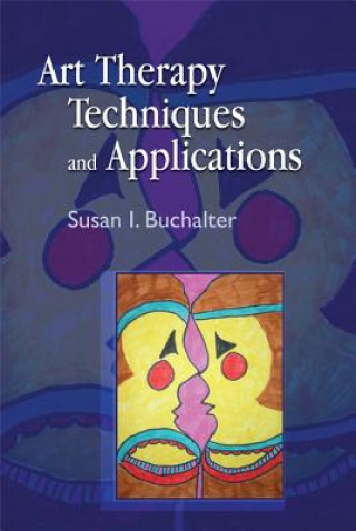 Kniha Art Therapy Techniques and Applications Susan I Buchalter