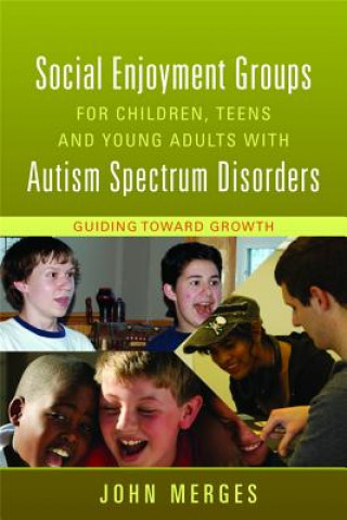 Książka Social Enjoyment Groups for Children, Teens and Young Adults with Autism Spectrum Disorders John Merges