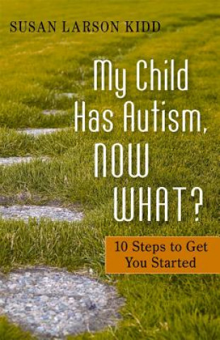 Kniha My Child Has Autism, Now What? Susan Larson Kidd