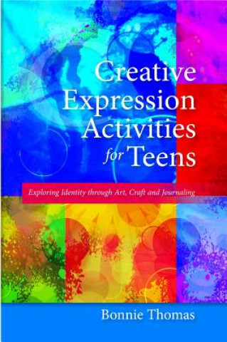 Kniha Creative Expression Activities for Teens Bonnie Thomas