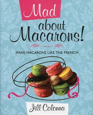 Könyv Mad About Macarons! Jill Colonna