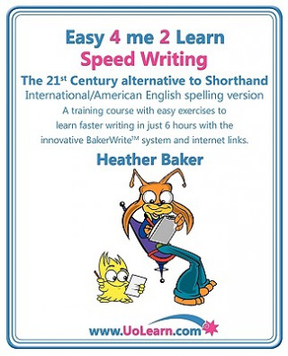 Könyv Speed Writing, the 21st Century Alternative to Shorthand (Easy 4 Me 2 Learn) Heather Baker