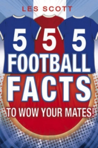 Книга 555 Football Facts To Wow Your Mates! Les Scott