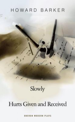 Libro Slowly/Hurts Given and Received Howard Barker