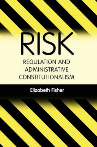 Kniha Risk Regulation and Administrative Constitutionalism Elizabeth Fisher