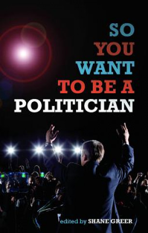 Könyv So You Want to be A Politician... Shane Greer