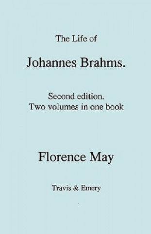 Kniha Life of Johannes Brahms. Second Edition, Revised. (Volumes 1 and 2 in One Book). (First Published 1948). Florence May