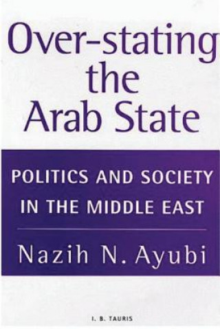 Kniha Over-stating the Arab State Nazih N Ayubi