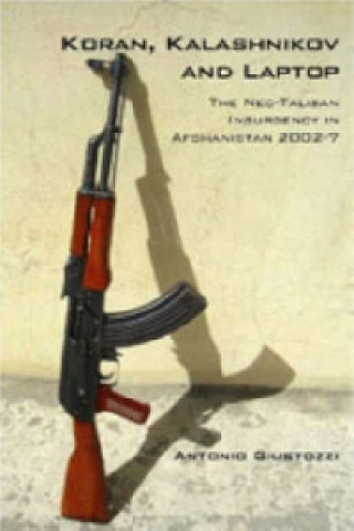 Könyv Koran, Kalashnikov and Laptop Antonio Giustozzi