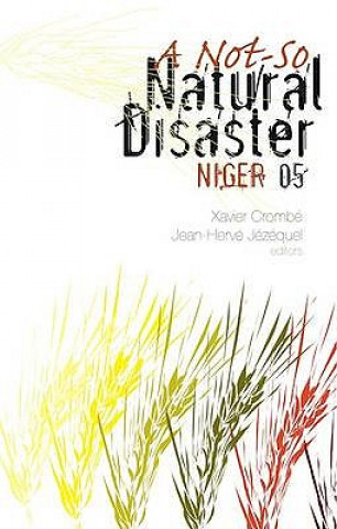 Livre Not-so Natural Disaster: Niger '05 Xavier Crombe