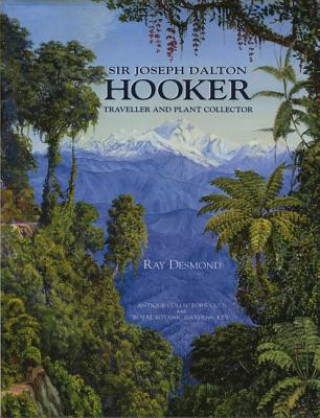 Carte Sir Joseph Dalton Hooker: Traveller & Plant Collector Ray Desmond