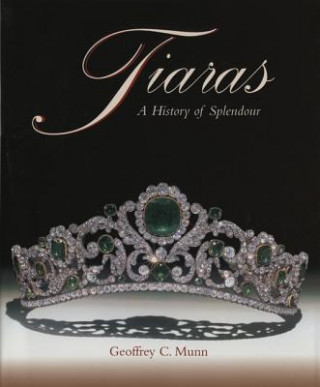 Kniha Tiaras: a History of Splendour [Hb] Geoffrey C Munn