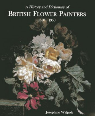 Kniha History and Dictionary of British Flower Painters Josephine Walpole