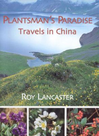 Kniha Plantsman's Paradise, A: Roy Lancaster Travels in China Roy Lancaster