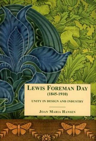 Kniha Lewis Foreman Day (1845-1910): Unity in Design and Industry Joan Hansen