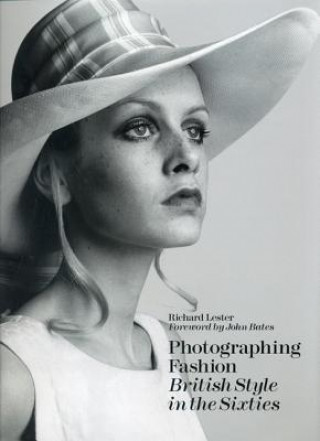 Carte Photographing Fashion: British Style in the Sixties Richard Lester