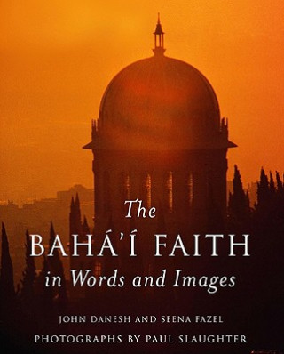 Könyv Baha'i Faith in Words and Images John Danesh