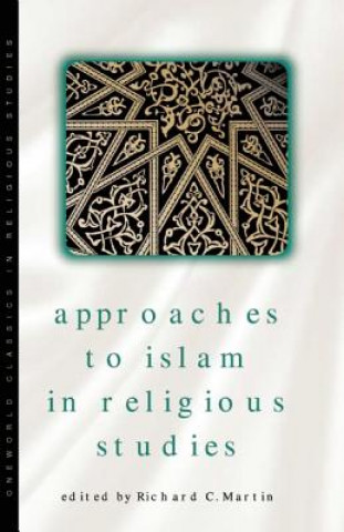 Kniha Approaches to Islam in Religious Studies Richard C. Martin