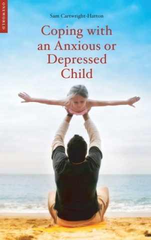 Kniha Coping with an Anxious or Depressed Child Samantha Cartwright-Hatt