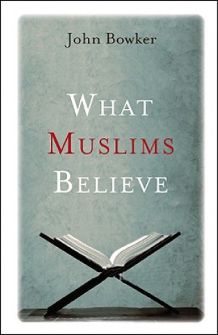 Carte What Muslims Believe John Bowker