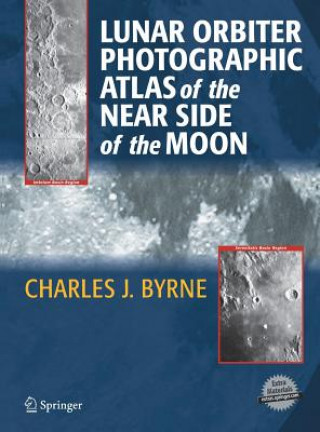 Kniha Lunar Orbiter Photographic Atlas of the Near Side of the Moon Charles J. Byrne