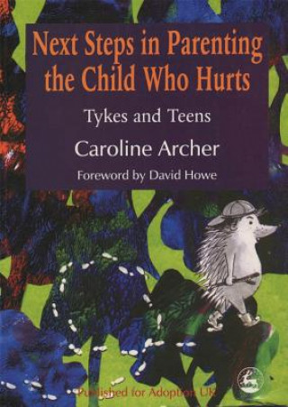 Carte Next Steps in Parenting the Child Who Hurts Caroline Archer
