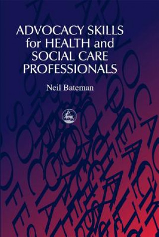 Carte Advocacy Skills for Health and Social Care Professionals Neil Bateman