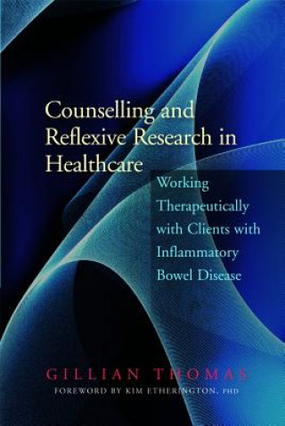 Kniha Counselling and Reflexive Research in Healthcare Gillian Thomas