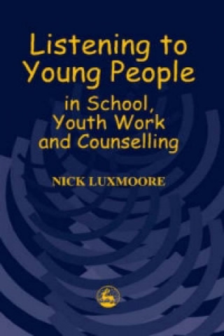 Carte Listening to Young People in School, Youth Work and Counselling Nick Luxmoore
