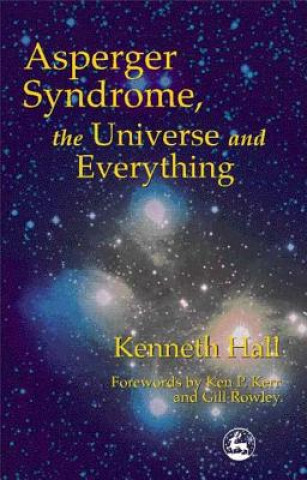 Carte Asperger Syndrome, the Universe and Everything Kenneth Hall