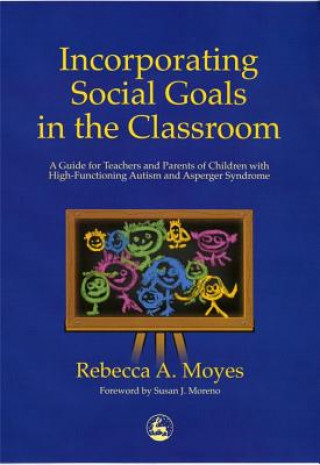 Könyv Incorporating Social Goals in the Classroom Rebecca Moyes