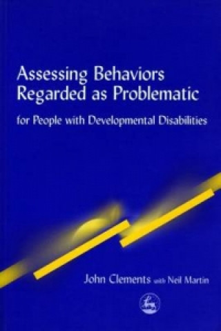 Kniha Assessing Behaviors Regarded as Problematic John Clements