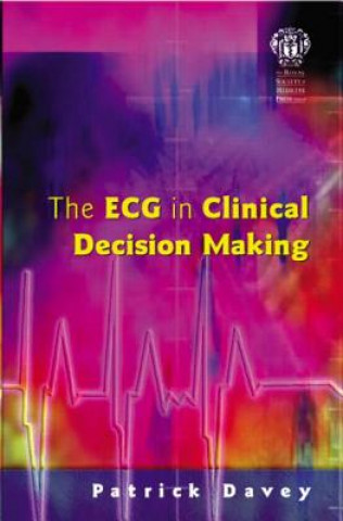 Kniha ECG in Clinical Decision Making Patrick Davey