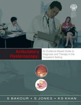 Könyv Ambulatory Hysteroscopy: An Evidence-Based Guide to Diagnosis and Therapy in the Outpatient Setting S. H. Bakour