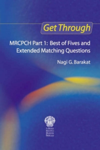 Carte Get Through MRCPCH Part 1: Best of Fives and Extended Matching Questions Nagi Barakat