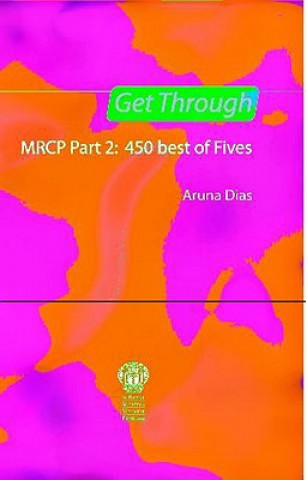 Carte Get Through MRCP Part 2: 450 Best of Fives, 2nd edition Aruna Dias