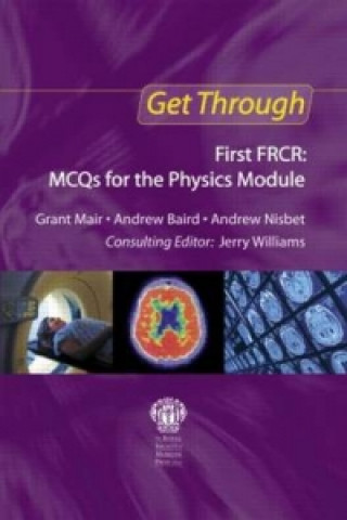 Kniha Get Through First FRCR: MCQs for the Physics Module Grant Mair