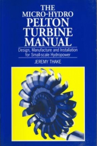 Kniha Micro-hydro Pelton Turbine Manual Jeremy Thake