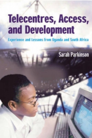 Książka Telecentres, Access, and Development: Sarah Parkinson