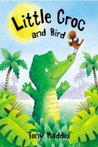 Kniha Little Croc and Bird Tony Maddox
