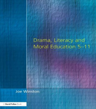 Kniha Drama, Literacy and Moral Education 5-11 Joe Winston