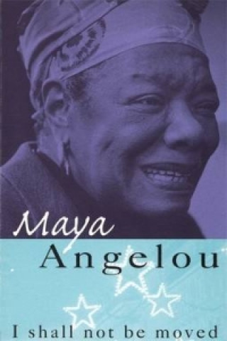 Carte I Shall Not Be Moved Maya Angelou